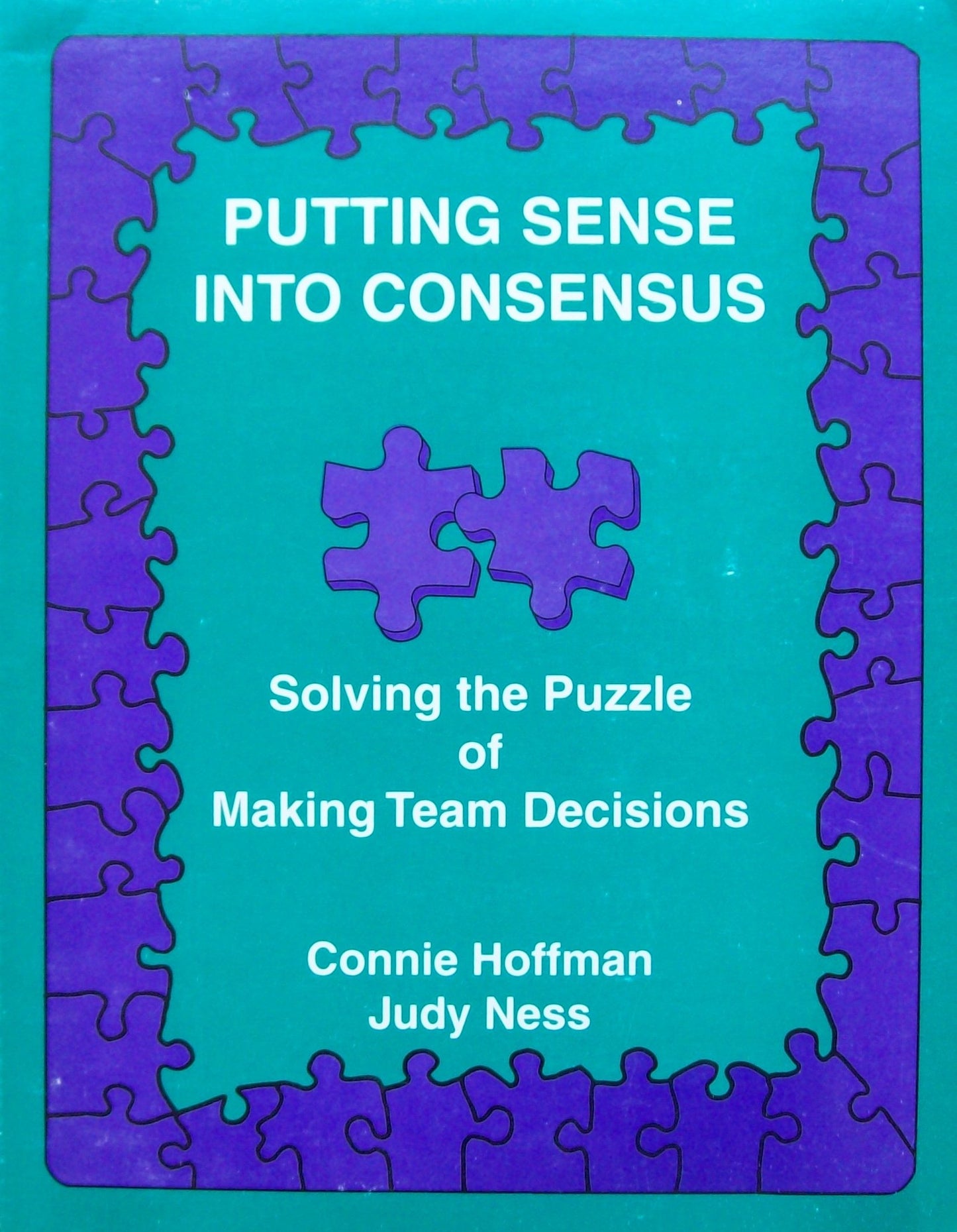 Putting Sense into Consensus: Solving the Puzzle of Making Team Decisions