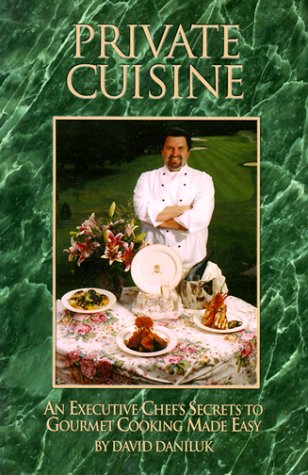 Private Cuisine: An Executive Chef's Secrets to Gourmet Cooking Made Easy