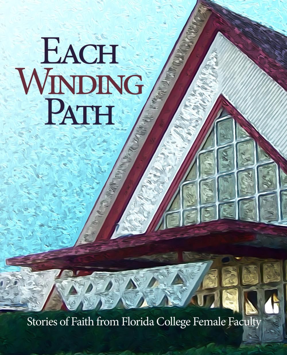 Each Winding Path: Stories of Faith from Florida College Female Faculty