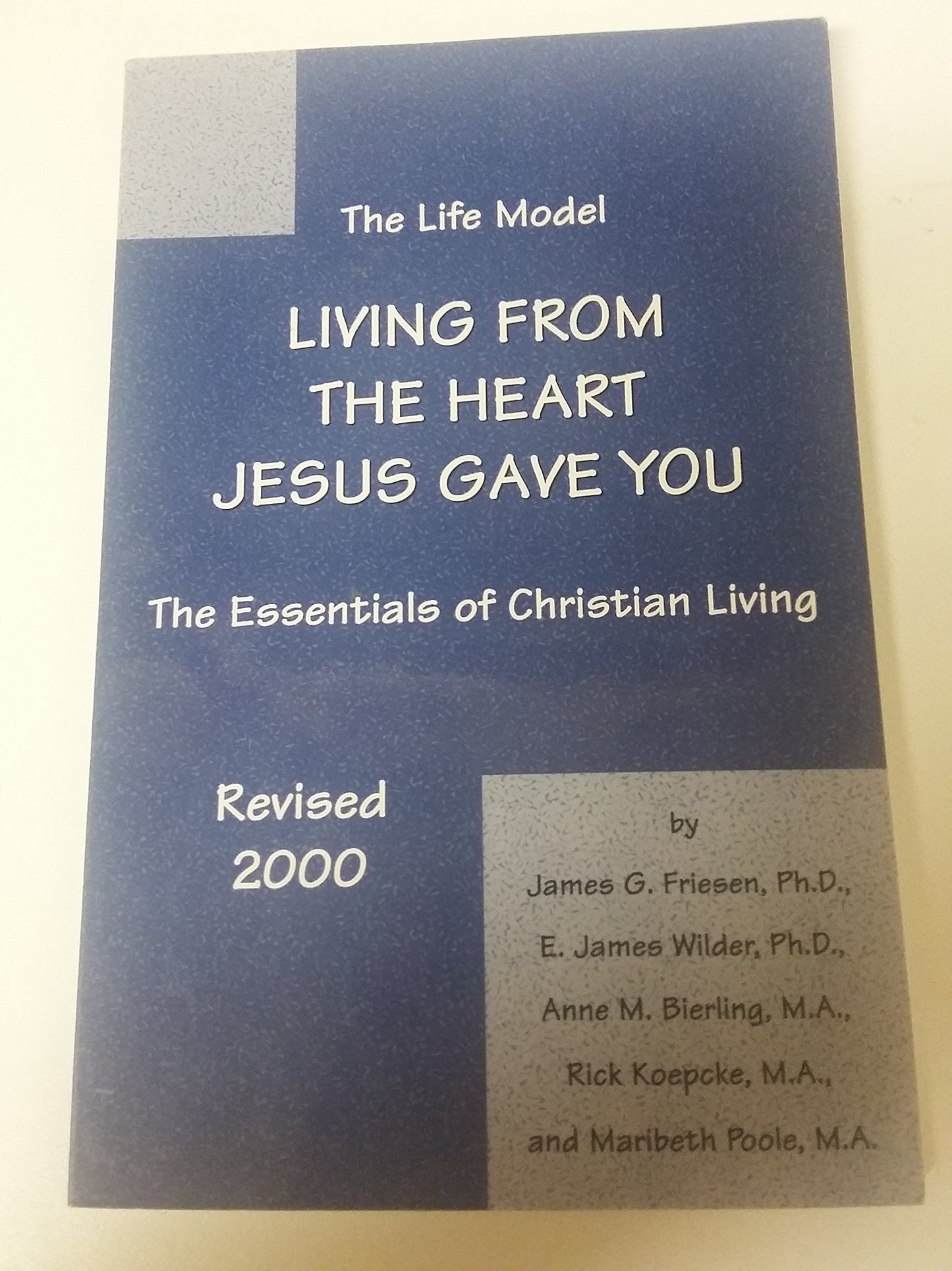 The Life Model: Living from the Heart Jesus Gave You: The Essentials of Christian Living