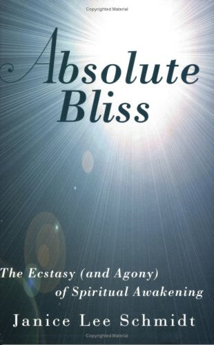 Absolute Bliss: The Ecstasy (and the Agony) of Spiritual Awakening