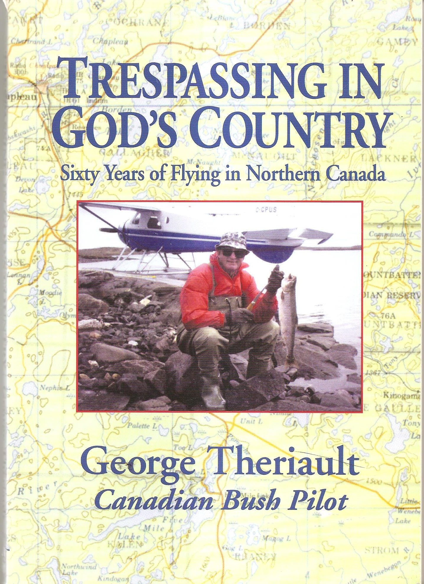 Trespassing in God's Country: Sixty Years of Flying in Northern Canada