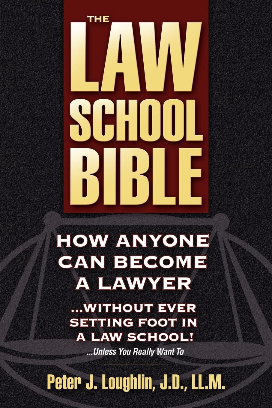 The Law School Bible: How Anyone Can Become A Lawyer... Without Ever Setting Foot In A Law School!