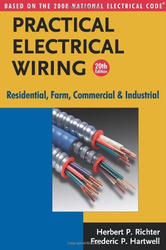 Practical Electrical Wiring: Residential, Farm, Commercial and Industrial: Based on the 2008 National Electrical Code