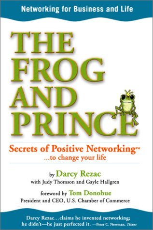 The Frog And Prince: Secrets Of Positive Networking To Change Your Life