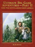 Ultimate Big Game Adventures - Part II; More Wild Hunts Across North America (Part II)
