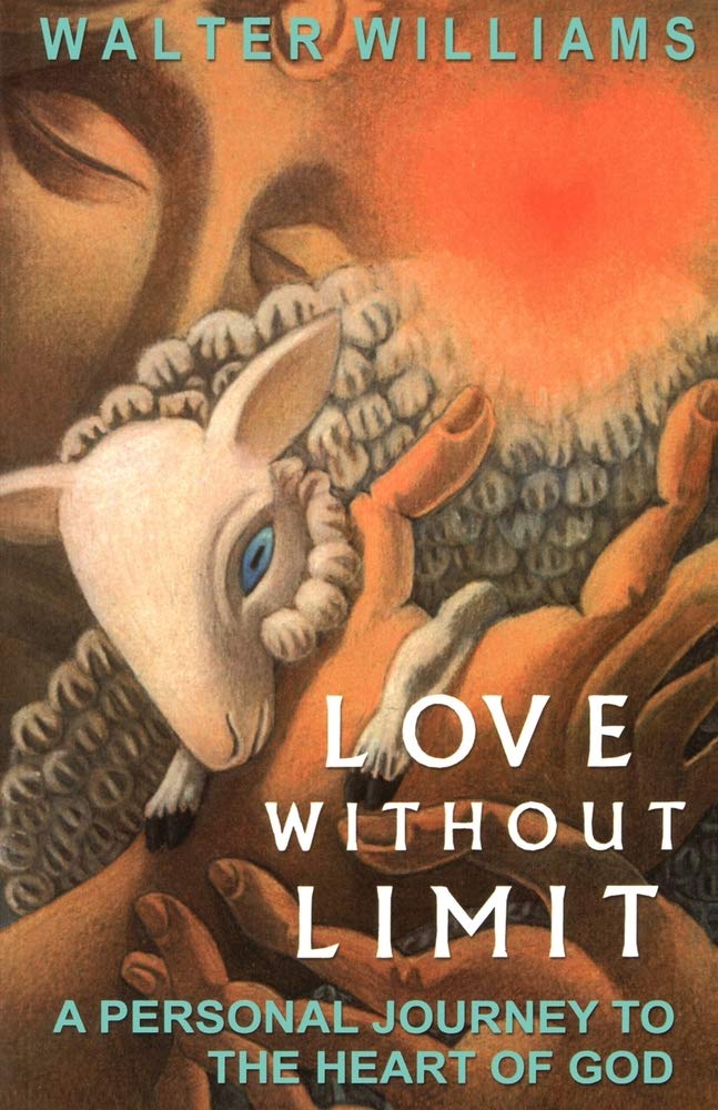 Love Without Limit: A Personal Journey To The Heart Of God
