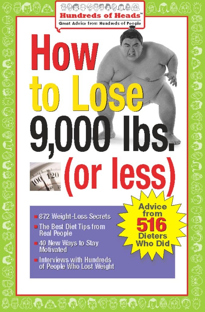 How to Lose 9,000 lbs. (or Less): Advice from 516 Dieters Who Did (Hundreds of Heads Survival Guides)