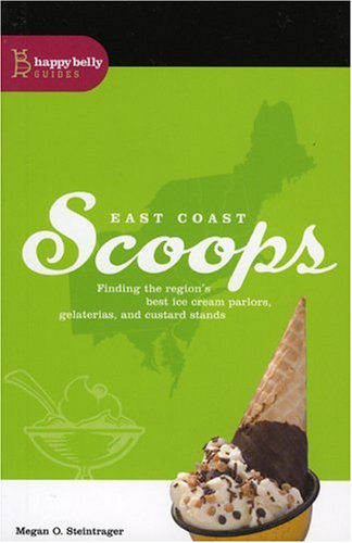 East Coast Scoops: Finding the Region's Best Ice Cream Parlors, Gelaterias, and Custard Stands