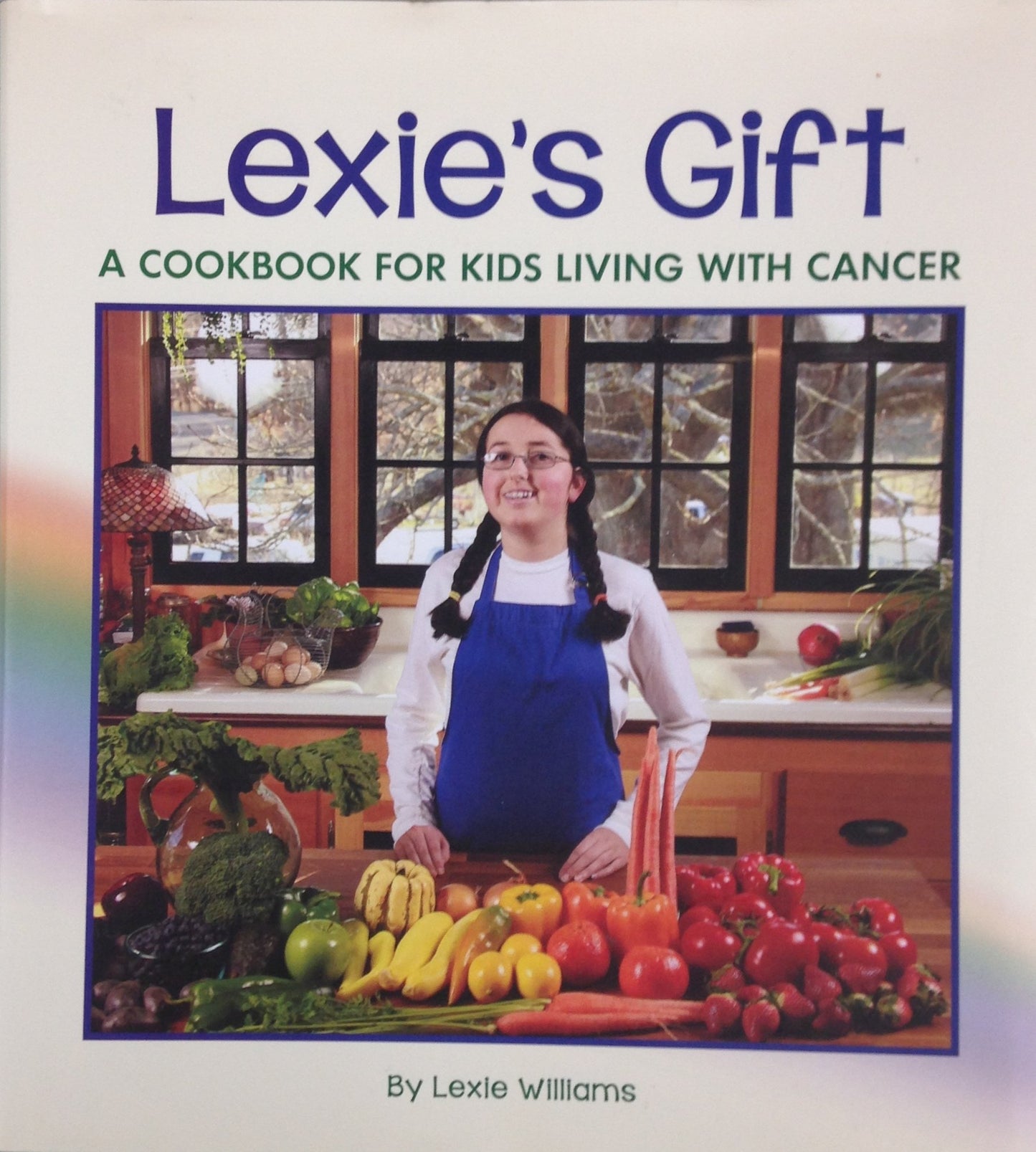Lexie's Gift: A Cookbook for Kids Living with Cancer