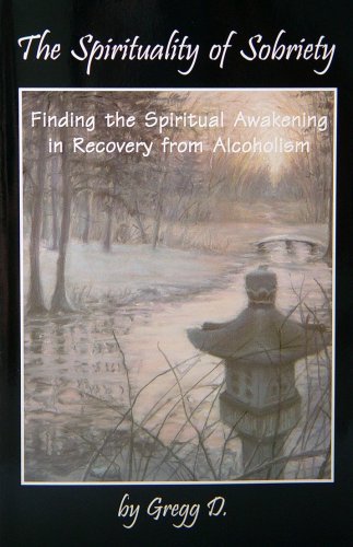 The Spirituality of Sobriety: Finding the Spiritual Awakening in Recovery from Alcoholism