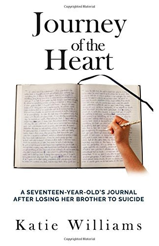 Journey of the Heart: A Seventeen Year Old's Journal After Losing Her Brother to Suicide