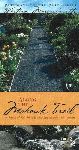 Along the Mohawk Trail: A Feast of Fall Foliage And Spectacular Hill Towns (Pathways to the Past in Western Massachusetts)