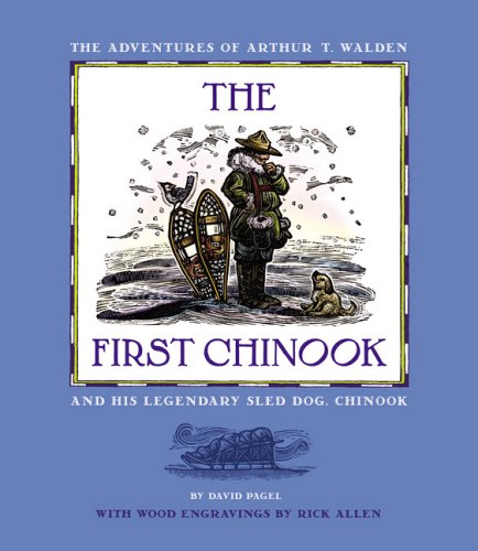 The First Chinook: The Adventures Of Arthur T. Walden And His Legendary Sled Dog, Chinook