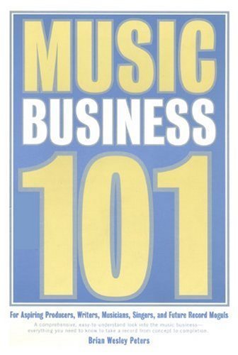 Music Business 101: For Aspiring Producers, Writers, Musicians, Singers, And Future Record Moguls
