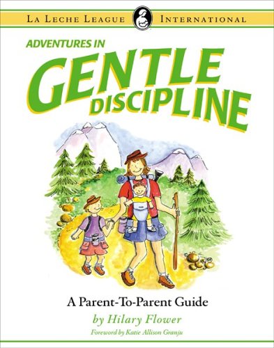 Adventures in Gentle Discipline: A Parent-to-Parent Guide (La Leche League International Book) - 9135