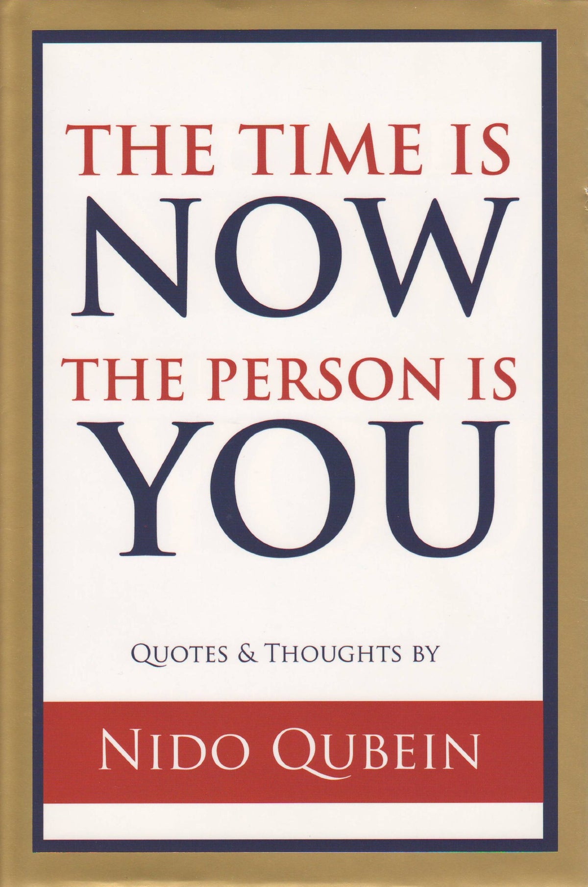 The Time is Now The Person is You