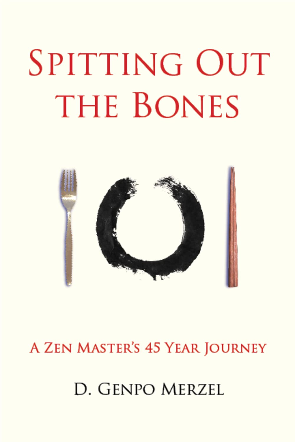 Spitting Out the Bones: A Zen Master’s 45 Year Journey