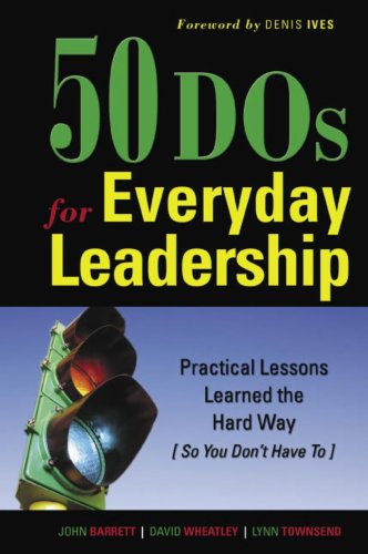 50 DOs for Everyday Leadership: Practical Lessons Learned the Hard Way (So You Don't Have To)