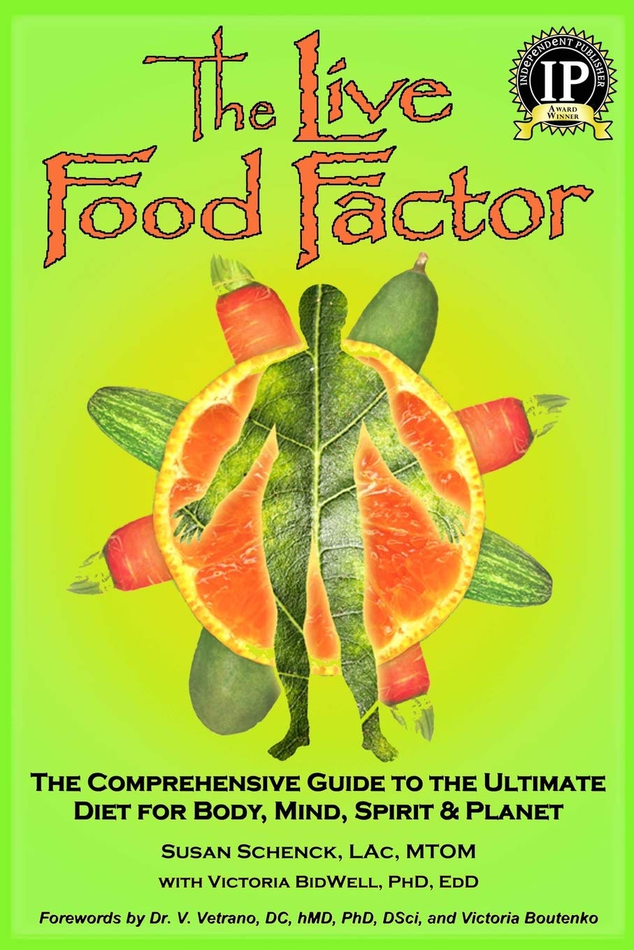 The Live Food Factor: The Comprehensive Guide to the Ultimate Diet for Body, Mind, Spirit & Planet - 6759