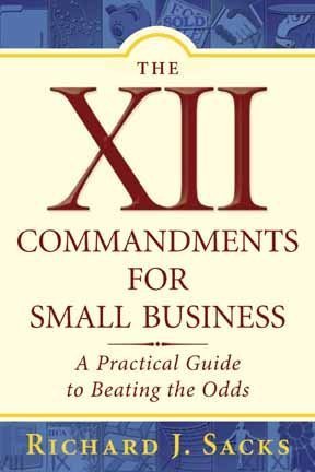 The XII Commandments for Small Business: A Practical Guide to Beating the Odds - 9378