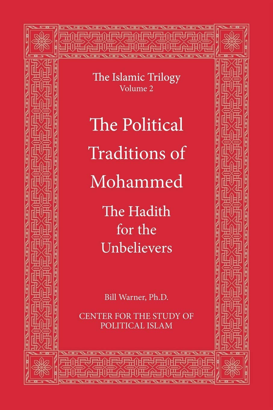 The Political Traditions of Mohammed: The Hadith for the Unbelievers (The Islamic Trilogy Series, Vol. 2)