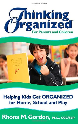 Thinking Organized for Parents and Children: Helping Kids Get Organized for Home, School and Play - 119