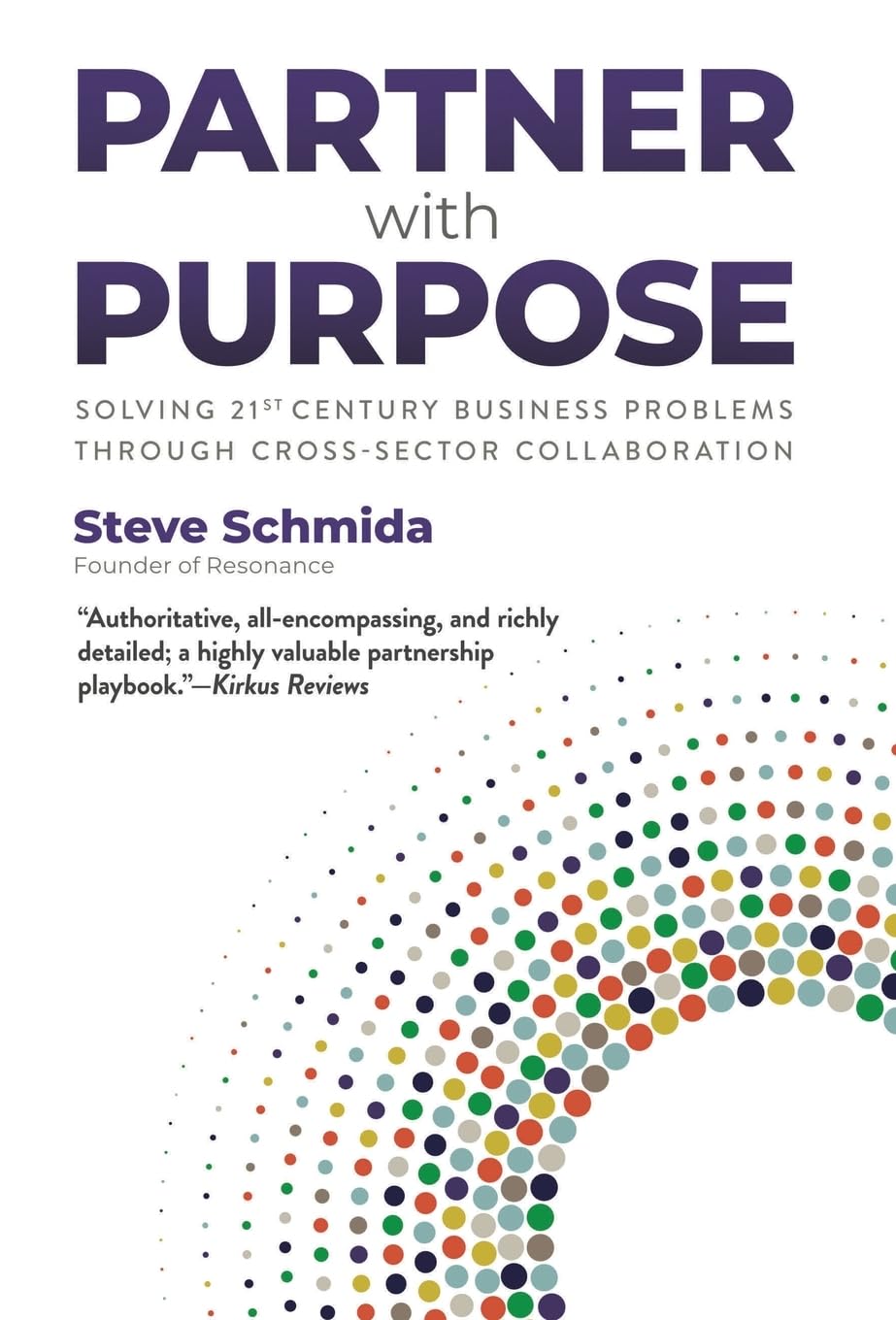 Partner with Purpose: Solving 21st-Century Business Problems Through Cross-Sector Collaboration