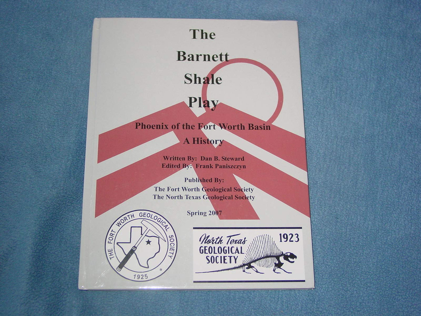 The Barnett Shale Play: Phoenix of the Fort Worth Basin: A History