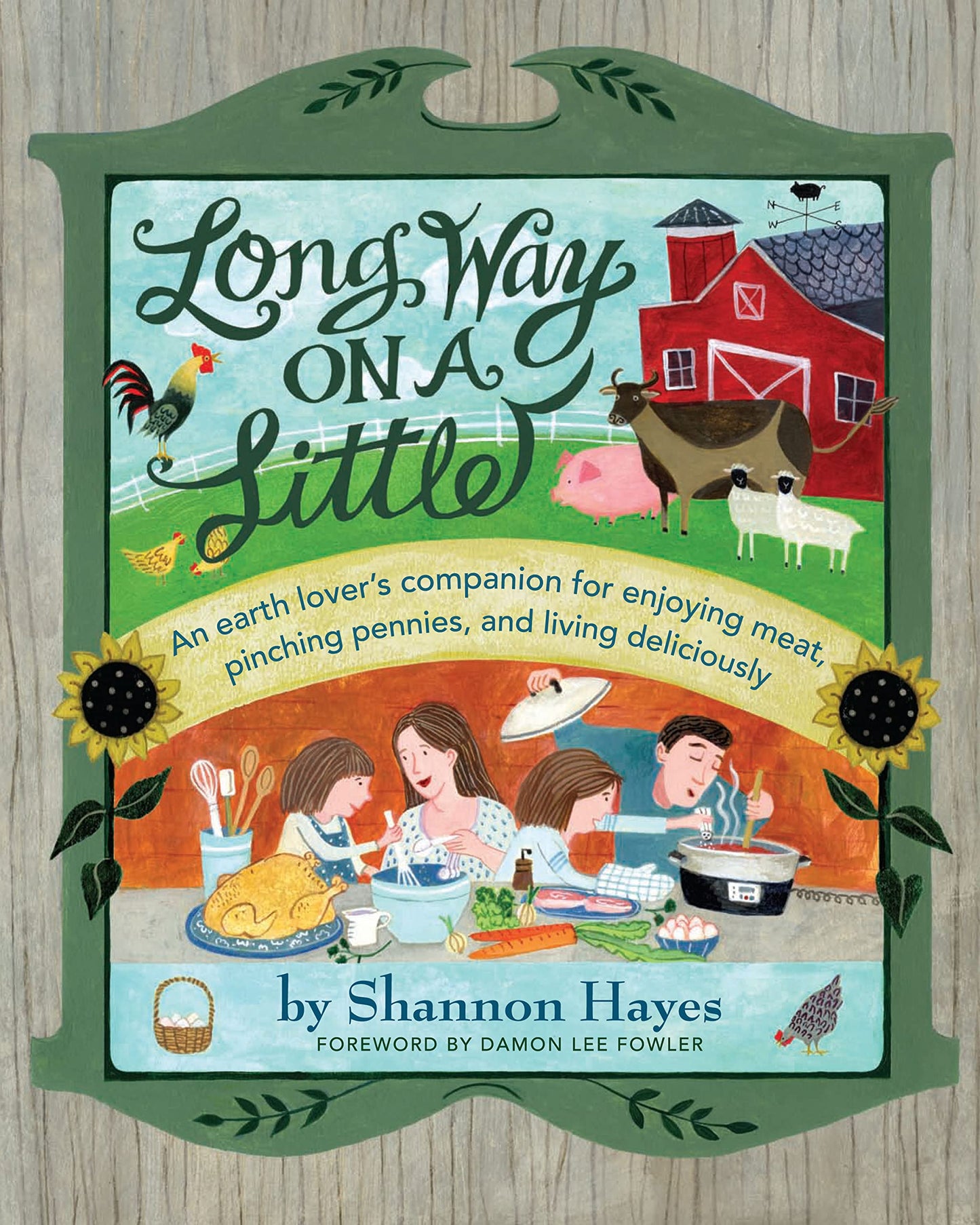 Long Way on a Little: An Earth Lover's Companion for Enjoying Meat, Pinching Pennies and Living Deliciously