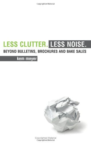 Less Clutter. Less Noise: Beyond Bulletins, Brochures and Bake Sales