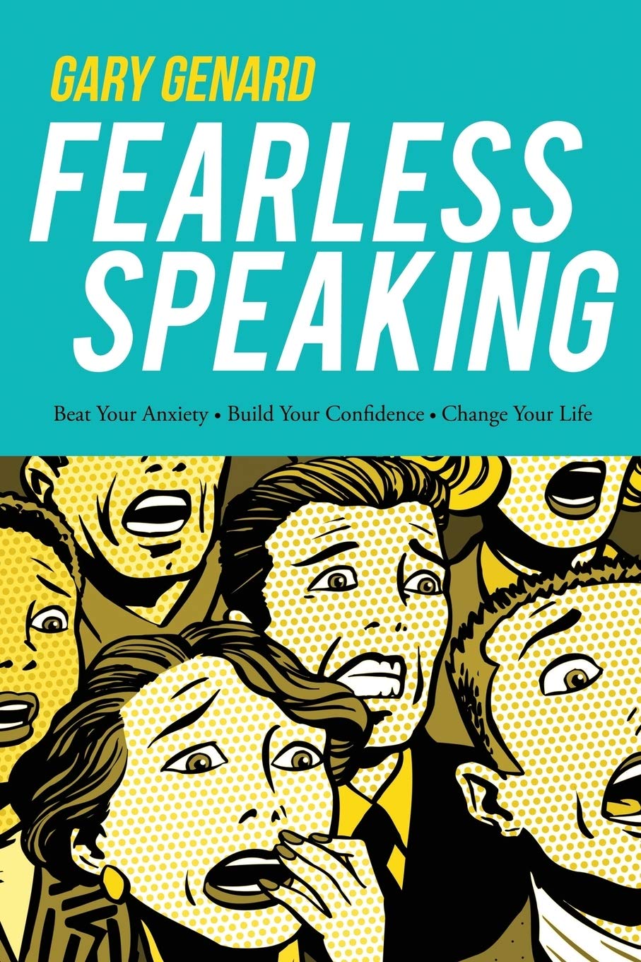 Fearless Speaking: Beat Your Anxiety. Build Your Confidence. Change Your Life.