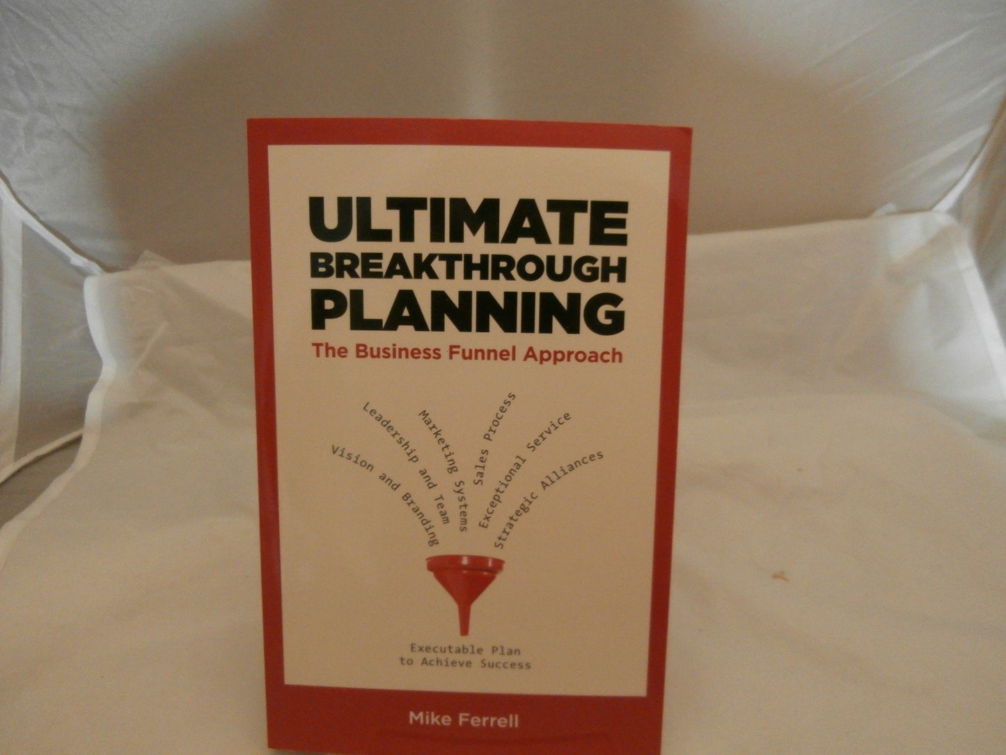 Ultimate Breakthrough Planning: The Business Funnel Approach
