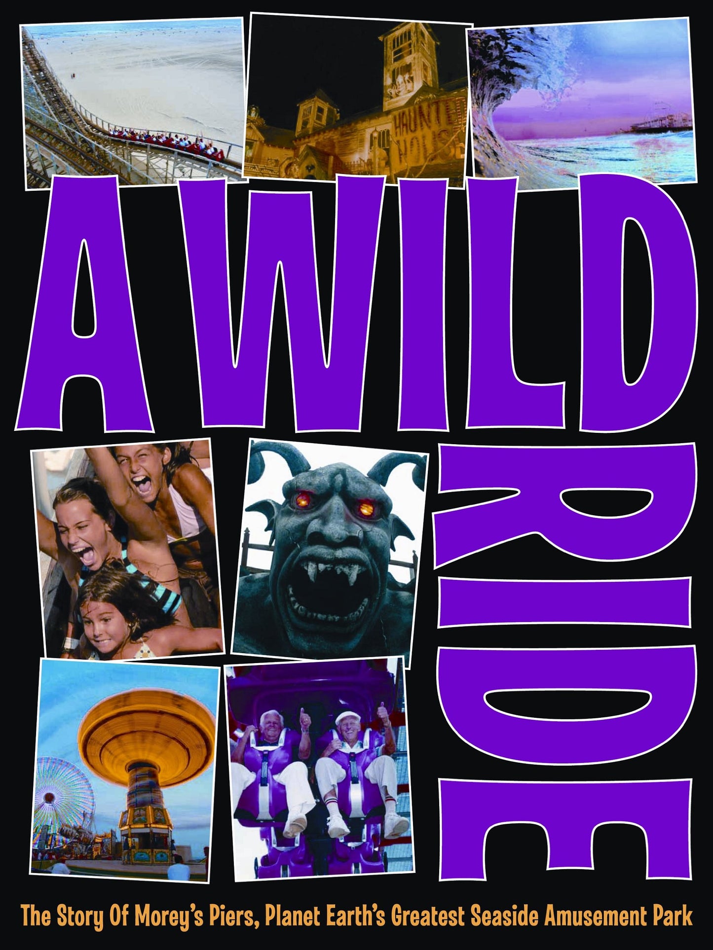A Wild Ride: The Story of Morey's Piers, Planet Earth's Greatest Seaside Amusement Park