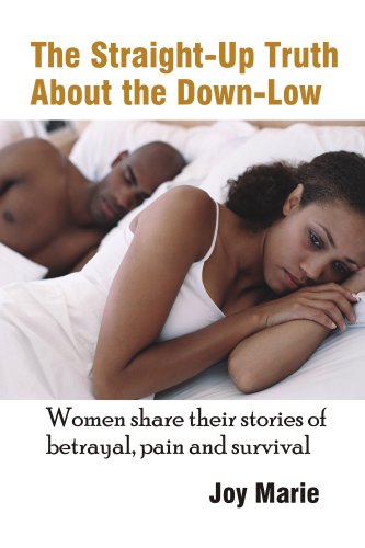 The Straight-Up Truth About the Down-Low: Women Share Their Stories of Betrayal, Pain and Survival