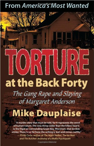 Torture at the Back Forty: The Gang Rape and Slaying of Margaret Anderson - 7080