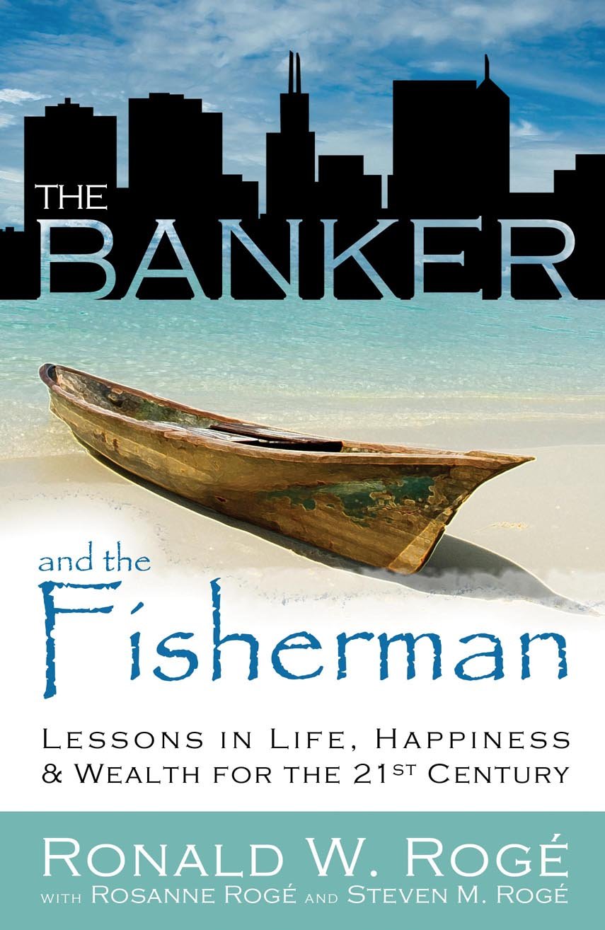 The Banker and the Fisherman: Lessons in Life, Wealth, and Happiness for the 21st Century