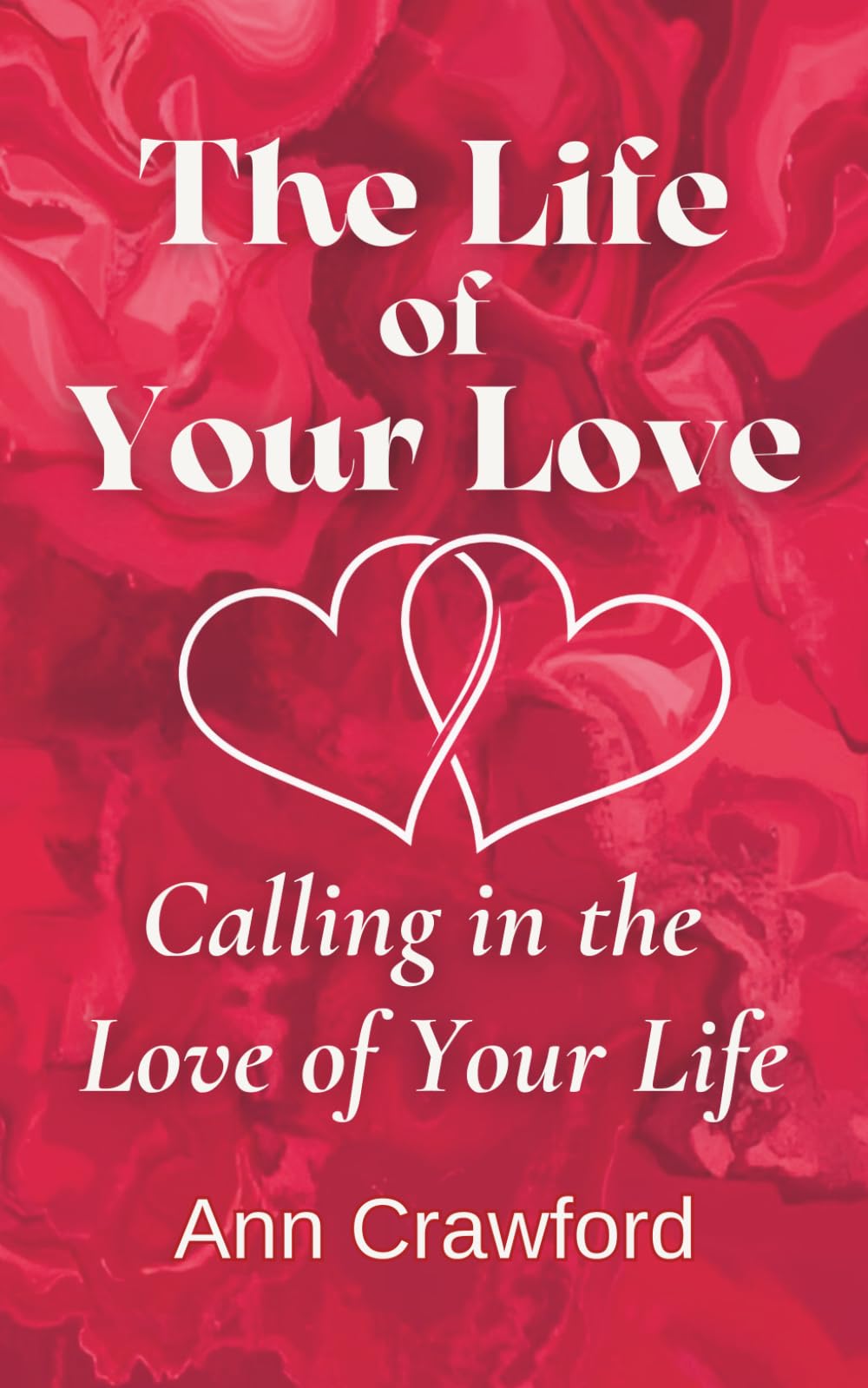 The Life of Your Love: Calling in the Love of Your Life