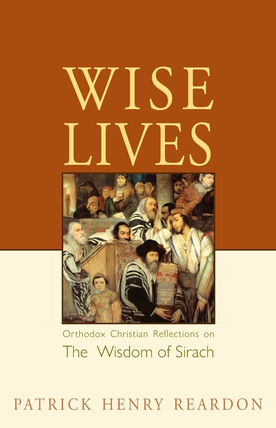 Wise Lives: Orthodox Christian Reflections on the Wisdom of Sirach