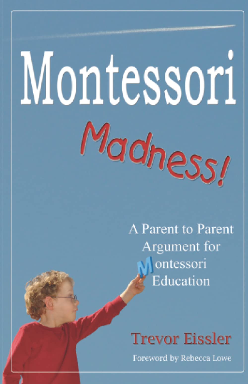 Montessori Madness!: A Parent to Parent Argument for Montessori Education - 7013