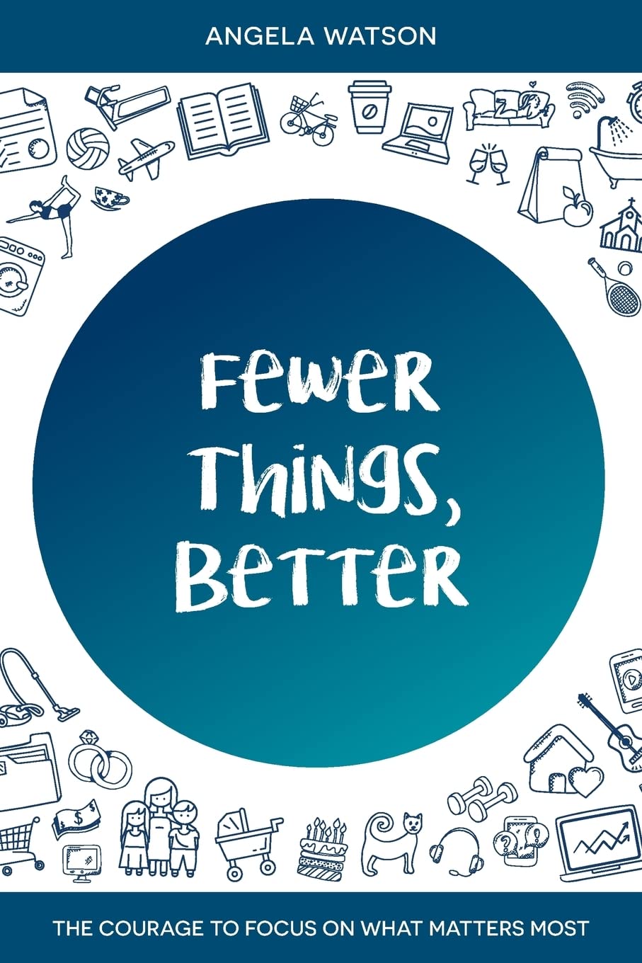 Fewer Things, Better: The Courage to Focus on What Matters Most - 3445