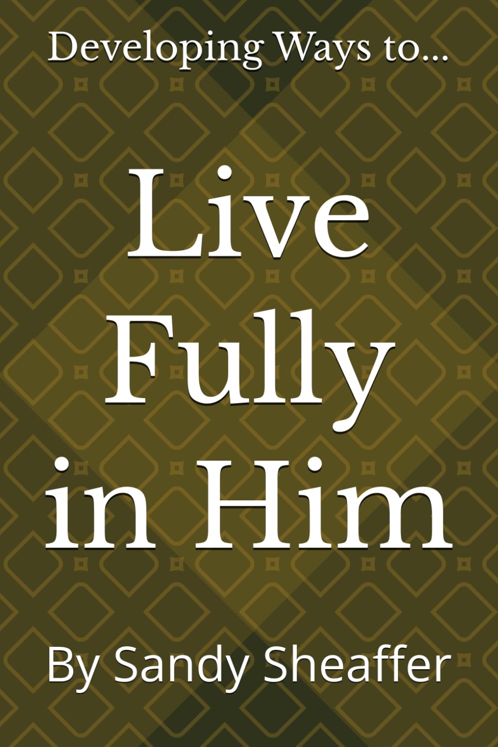 Live Fully in Him: Developing Ways to...