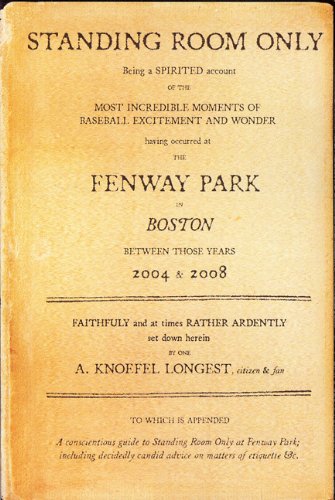 Standing Room Only: Being a Spirited Account of the Baseball in Boston Between Those Years 2004 & 2008