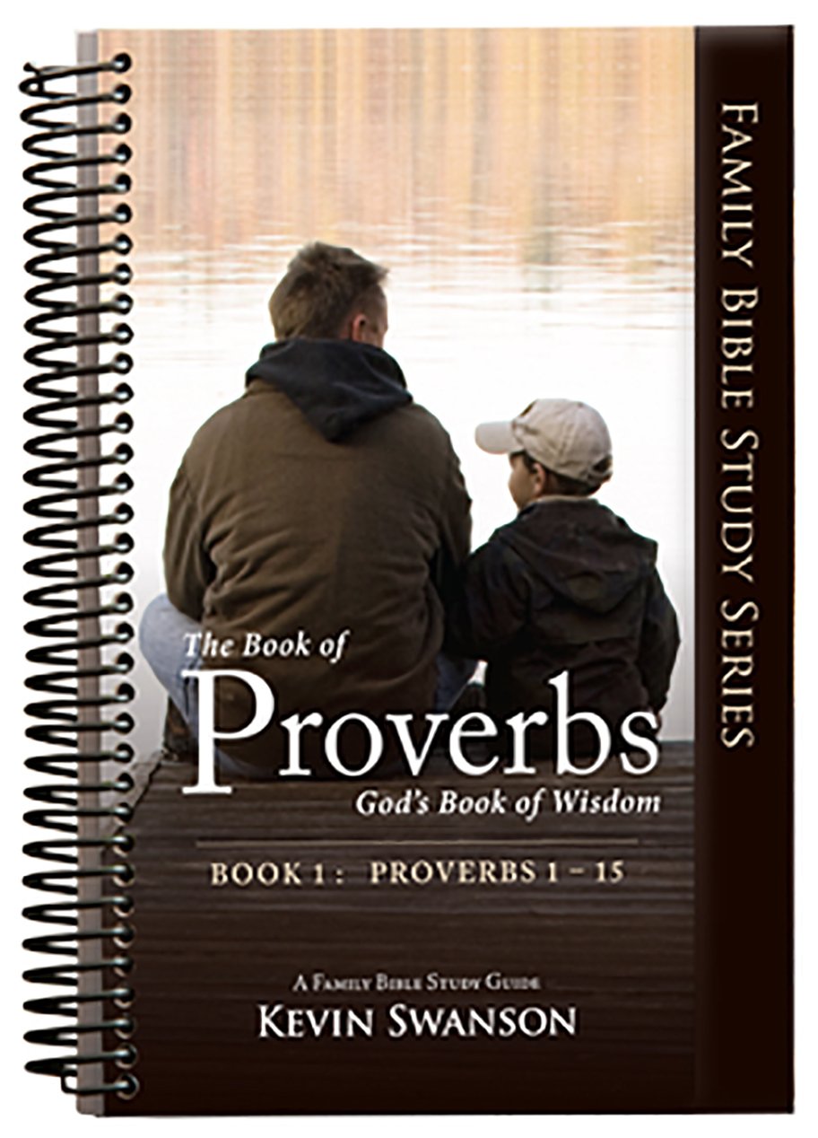 The Book of Proverbs: God’s Book of Wisdom: Book 1 (Family Bible Study Series)