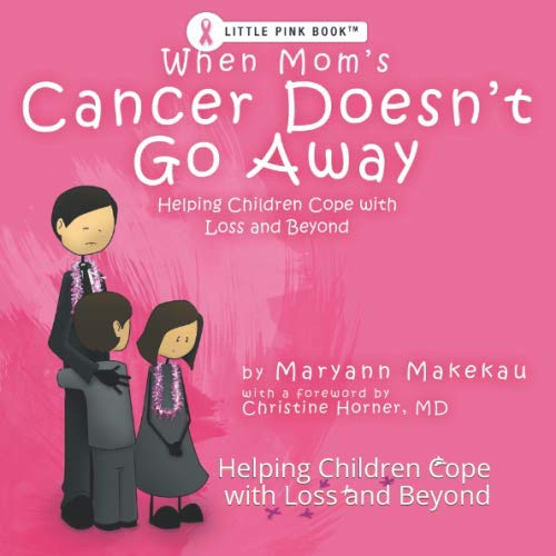 When Mom's Cancer Doesn't Go Away: Helping Children Cope with Loss and Beyond