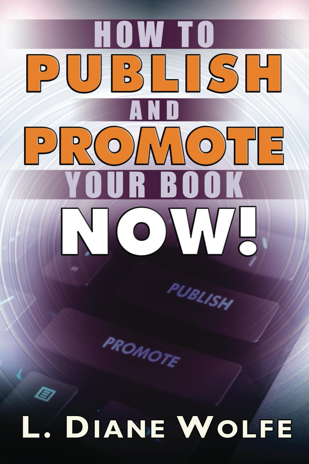 How to Publish and Promote Your Book Now!