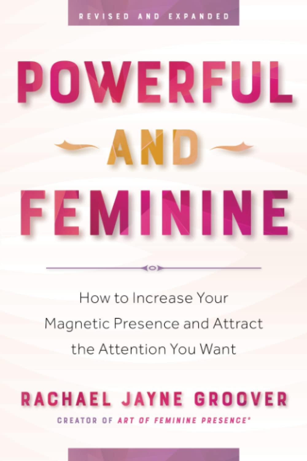 Powerful and Feminine: How to Increase Your Magnetic Presence and Attract the Attention You Want - 919