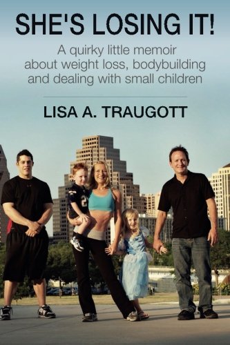 She's Losing It!: A quirky little memoir about weight loss, bodybuilding and dealing with small children - 1648