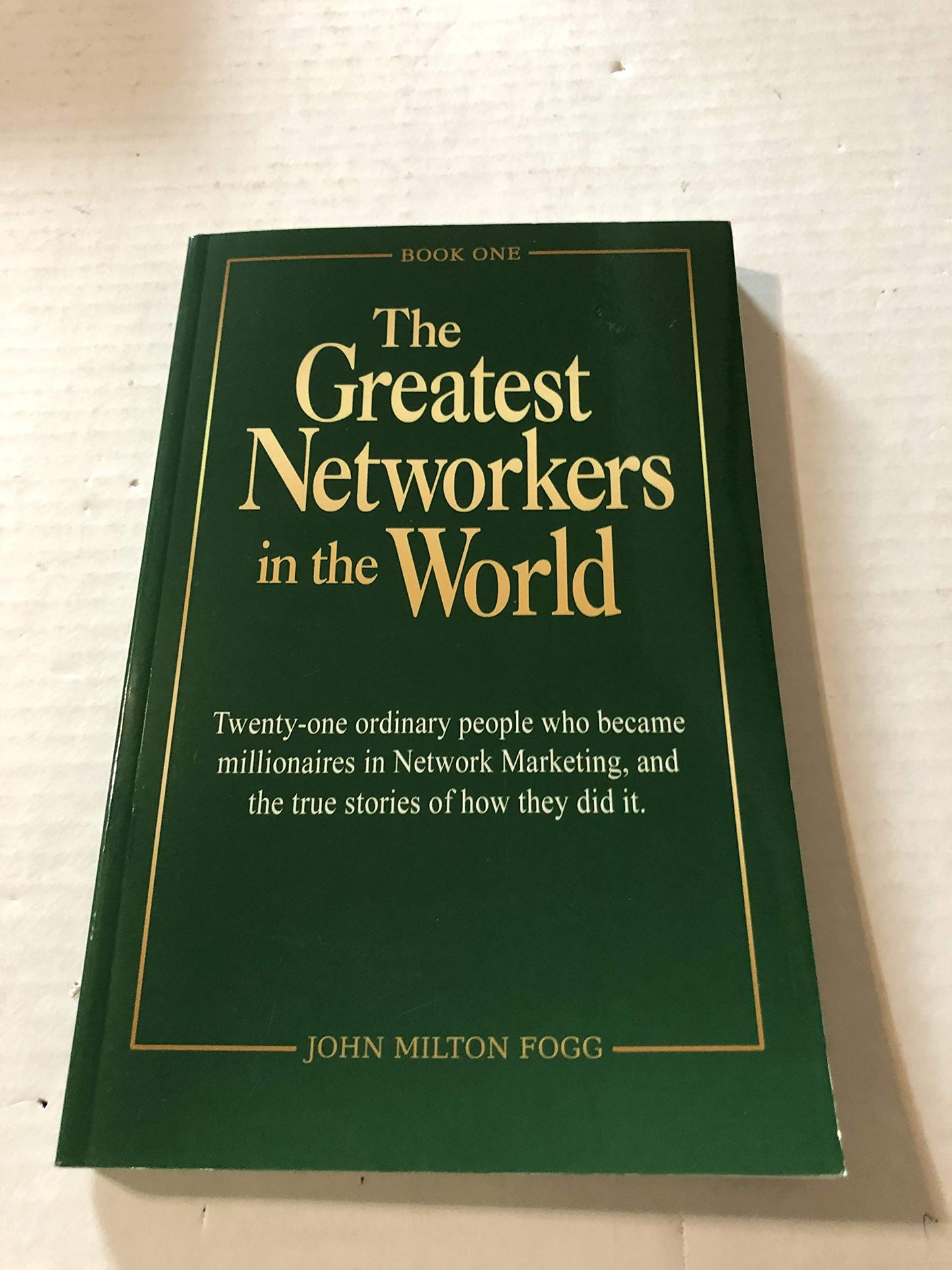The Greatest Networkers in the World: Twenty-one ordinary people who became millionaires in Network Marketing, and the true stories of how they did it. (Book One) - 4877
