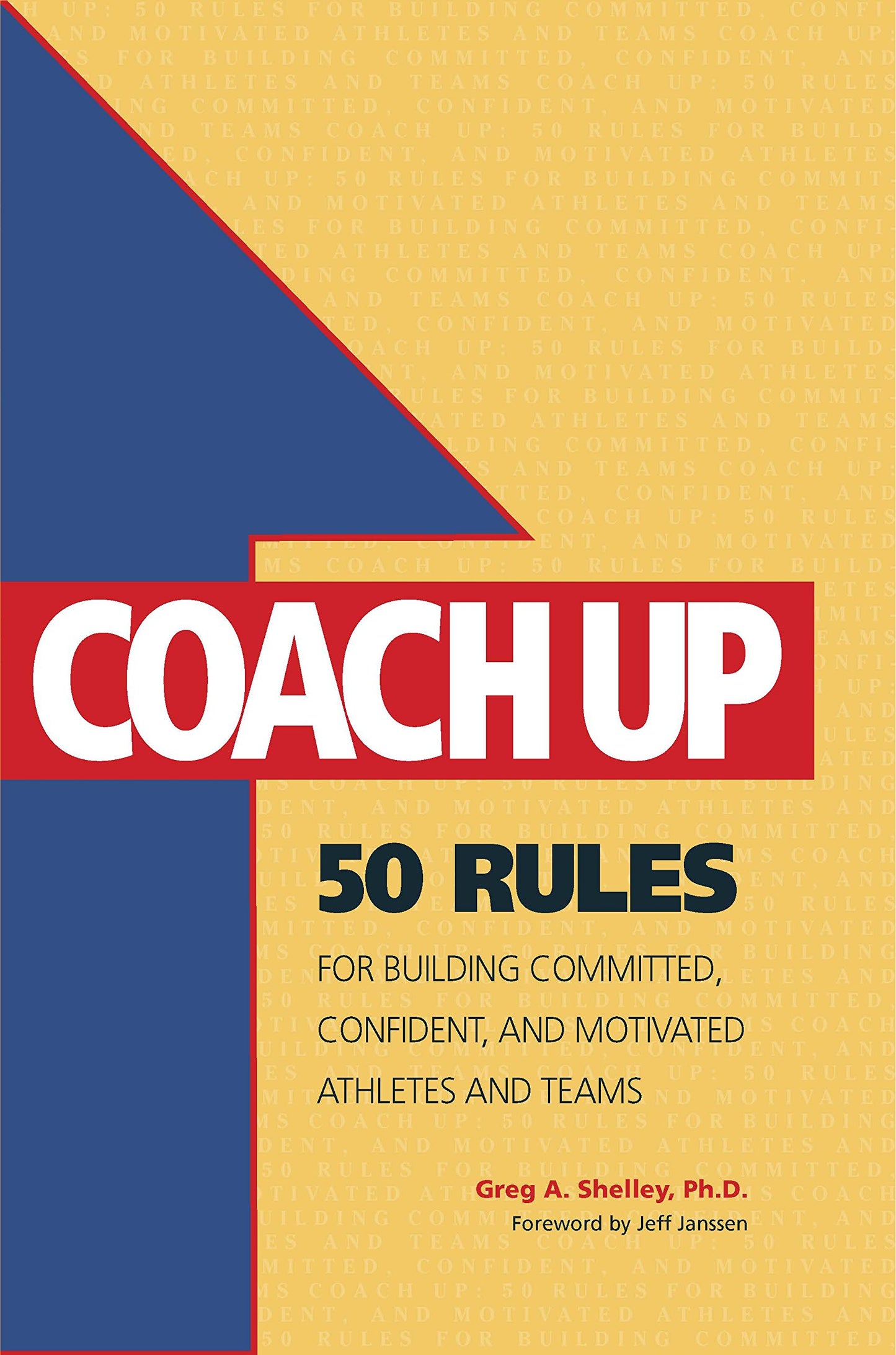 Coach Up: 50 Rules for Building Committed, Confident, and Motivated Athletes and Teams